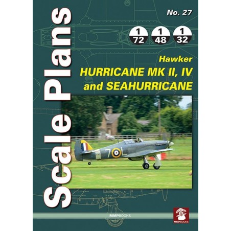 25- Scale Plans Scale Plans of the late Hawker Hurricane versions: Mk II, Mk IV and Sea Hurricane.