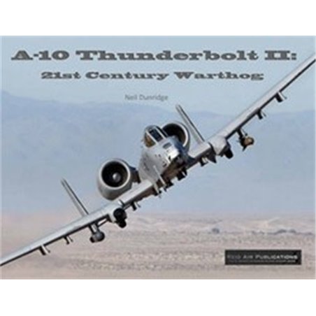 A-10 Thunderbolt II: 21st Century Warthog