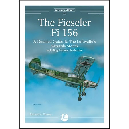 AA-11 The Fieseler Fi-156: A Detailed Guide to the Luftwaffe's Versatile Storch (Including Post-War Derivatives)