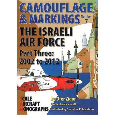 Camouflage and Markings No.7. The Israeli Air Force Part Three 2002 to 2012.